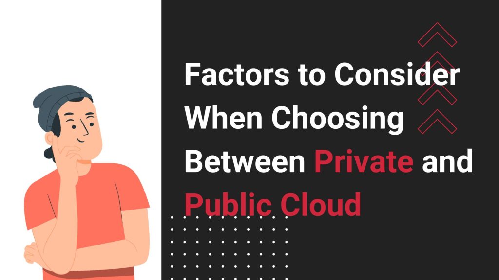 Factors to Consider When Choosing Between Private and Public Cloud